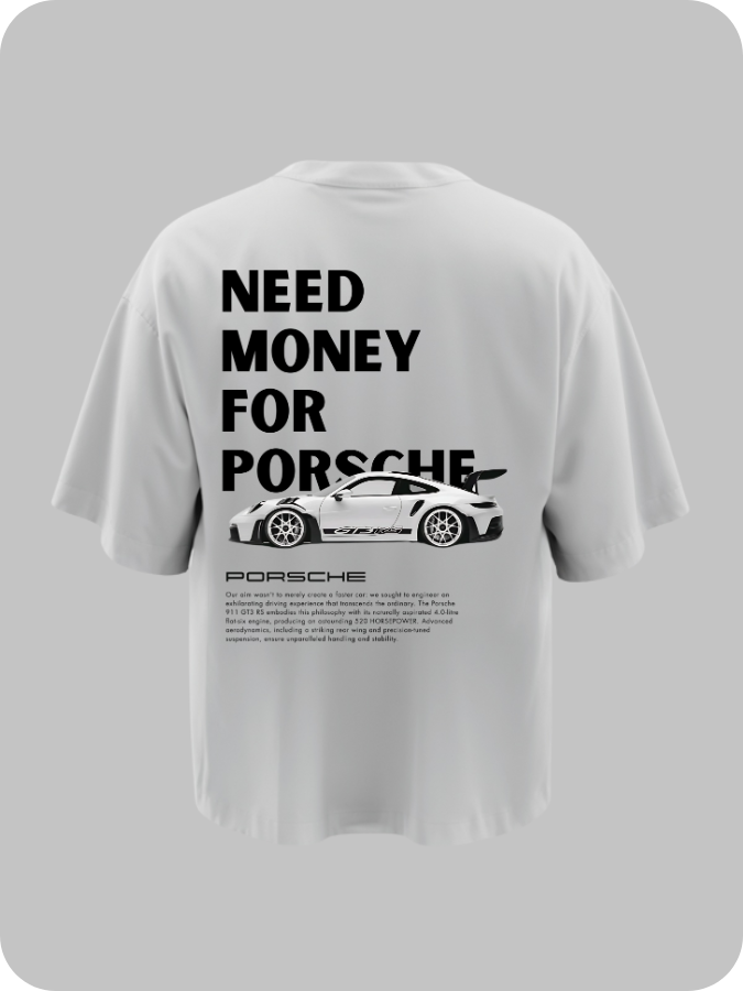 NEED MONEY FOR PORSCHE - OVERSIZED TEE